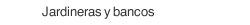 Jardineras y bancos
